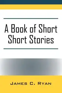 A Book of Short Short Stories - Ryan James C.