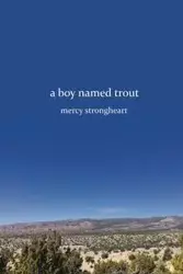 A Boy Named Trout - Mercy Strongheart