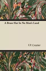 A Brass Hat in No Man's Land - Crozier F. P.