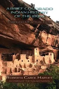 A Brief Colorado Indian History of the 1800s Through A Factual Lens (Softcover) - Harvey Roberta Carol