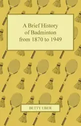 A Brief History of Badminton from 1870 to 1949 - Betty Uber