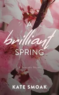 A Brilliant Spring - Kate Smoak