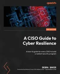 A CISO Guide to Cyber Resilience - Debra Baker