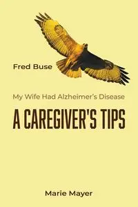 A Caregiver's Tips - Frederic Buse