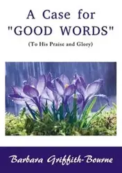 A Case for Good Words - Barbara Griffith-Bourne