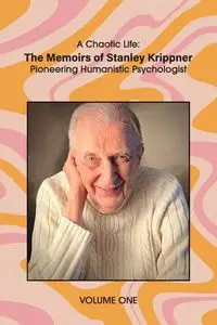 A Chaotic Life (Volume 1) - Stanley Krippner