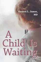 A Child is Waiting - James Vernon L. MD