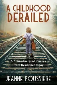 A Childhood Derailed - Jeanne Poussiere