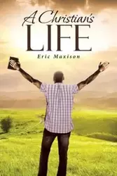 A Christian's Life - Eric Maxison