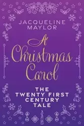 A Christmas Carol - The 21st Century Tale - Jacqueline Maylor