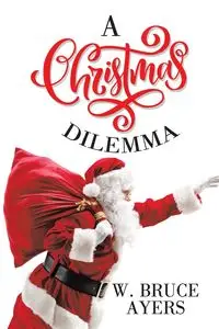 A Christmas Dilemma - Bruce Ayers W.