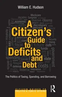 A Citizen's Guide to Deficits and Debt - William E. Hudson