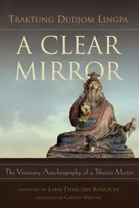 A Clear Mirror - Lingpa Traktung Dudjom