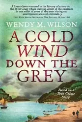 A Cold Wind Down the Grey - Wilson Wendy M