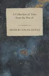 A Collection of Tales from the Pen of Arthur Conan Doyle - Arthur Conan Doyle