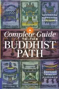 A Complete Guide to the Buddhist Path - Gyaltshen Rinpoche Khenchen Konchog