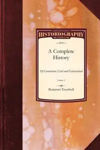 A Complete History of Connecticut, Civil and Ecclesiastical - Benjamin Trumbull