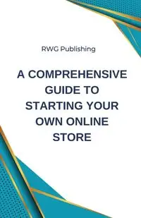 A Comprehensive Guide to Starting Your Own Online Store - Publishing RWG