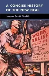 A Concise History of the New Deal - Jason Scott Smith