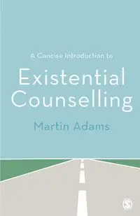 A Concise Introduction to Existential Counselling - Martin Adams