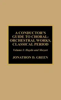 A Conductor's Guide to Choral-Orchestral Works, Classical Period - Jonathan D. Green