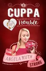 A Cuppa Trouble - Angela Ruth Strong