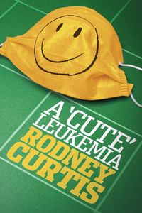 A Cute Leukemia - Curtis Rodney