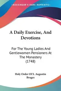 A Daily Exercise, And Devotions - Holy Order Of S. Augustin Bruges