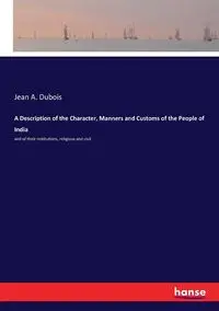 A Description of the Character, Manners and Customs of the People of India - Jean A. Dubois