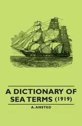 A Dictionary of Sea Terms (1919) - Ansted A.