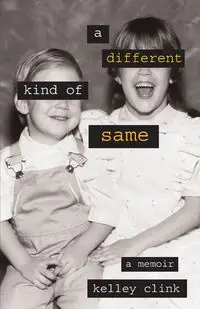 A Different Kind of Same - Kelley Clink