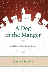 A Dog in the Manger and Other Christmas Stories - Jim Simons