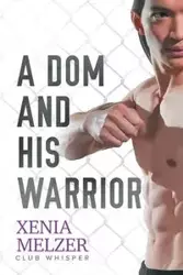 A Dom and His Warrior - Xenia Melzer