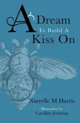 A Dream To Build A Kiss On - Harris Narrelle M