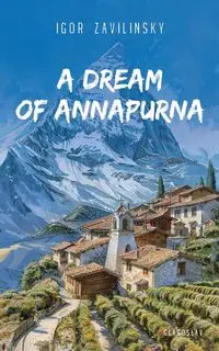 A Dream of Annapurna - Igor Zavilinsky