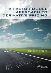 A Factor Model Approach to Derivative Pricing - James A. Primbs