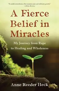 A Fierce Belief in Miracles - Anne Heck Reeder