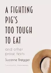 A Fighting Pig's Too Tough to Eat - Suzanne Brøgger