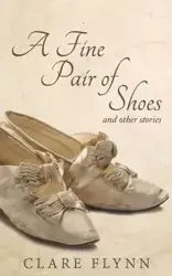 A Fine Pair of Shoes and Other Stories - Clare Flynn