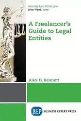 A Freelancer's Guide to Legal Entities - Bennett Alex D.