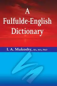 A Fulfulde-English Dictionary - Mukoshy I. a.