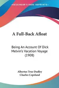 A Full-Back Afloat - Dudley Albertus True