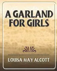A Garland for Girls - Louisa May Alcott