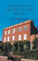 A Georgian House on the Brink - Diane Smith