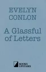 A Glassful of Letters - Evelyn Conlon