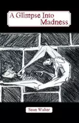 A Glimpse Into Madness - Walter Sean