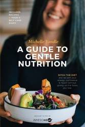 A Guide to Gentle Nutrition - Michelle Yandle