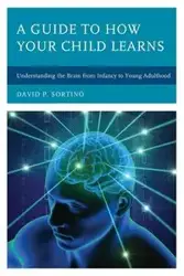 A Guide to How Your Child Learns - David P. Sortino