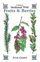 A Guide to Medicinal Wild Fruits & Berries - Julie Gomez