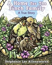 A HOME FOR THE FINCH FAMILY - Stephanie Lee Allensworth